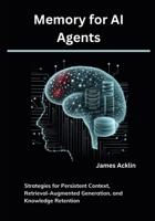 Memory for AI Agents: Strategies for Persistent Context, Retrieval-Augmented Generation, and Knowledge Retention B0FBM17FVN Book Cover