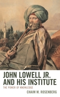 John Lowell Jr. and His Institute: The Power of Knowledge 1793644594 Book Cover