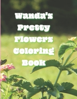 Wanda's Pretty Flowers Coloring Book: 50 detailed renderings of blooming garden flowers in Zone 8, NC, USA, B096TRWNZ6 Book Cover