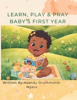 Learn, Play and Pray: Baby's First Year B0GZ7T6MP8 Book Cover