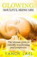 Soulful Skincare: The ultimate guide to radically transforming your complexion 1492723797 Book Cover