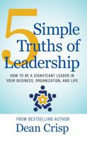 5 Simple Truths of Leadership : How to Be a Significant Leader in Your Business, Organization, and Life 161153691X Book Cover