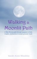 Walking a Moonlit Path: A Wise Woman guide through pregnancy & birth 1947057596 Book Cover