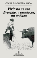 Vivir no es tan divertido, y envejecer, un coñazo (Narrativas hispánicas) (Spanish Edition) 8433999206 Book Cover