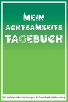Mein Achtsamkeitstagebuch: Mit Achtsamkeitsübungen und Dankbarkeitstraining (Dankbarkeitstagebücher) B08BQMNFZJ Book Cover