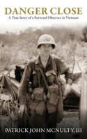Danger Close : A True Story of a Forward Observer in Vietnam 1961505487 Book Cover