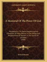 A Memorial Of The Power Of God: Manifested In The Recent Awakening And Conversion Of Many Persons In The Village And Neighborhood Of Darwen, In The County Of Lancaster 1169510140 Book Cover