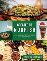 Created to Nourish: Plant-Based Gluten-Free Recipes Soy-Free Options 1479618071 Book Cover