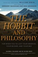 The Hobbit and Philosophy: For When You've Lost Your Dwarves, Your Wizard, and Your Way 0470405147 Book Cover