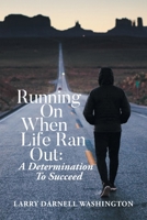 Running on When Life Ran Out: A Determination to Succeed 1954341911 Book Cover