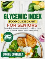 Glycemic Index Food guide Chart for Seniors: Easy Delicious Recipes with Cooking time, Nutritional value, Health benefits B0FG8F8DMF Book Cover
