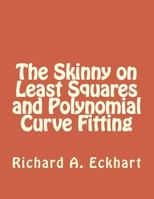 The Skinny on Least Squares and Polynomial Curve Fitting 1483919307 Book Cover