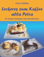 Leckeres zum Kaffee alla Petra: 33 leckere Rezepte zum Nachbacken 1530573181 Book Cover