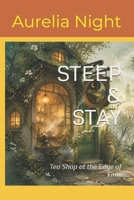 STEEP & STAY: Tea Shop at the Edge of Time B0H6WHFTWJ Book Cover