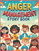 Anger Management Story Book For Kids With Pictures: Stories to Help Kids Understand and Manage Their Anger Effectively B0DVR457VQ Book Cover