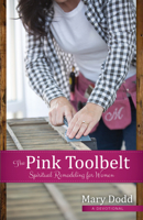 The Pink Toolbelt: Spiritual Remodeling for Women 0998017205 Book Cover