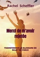 Merci de m'avoir rejetée: Transformer la blessure de rejet en force 9403744081 Book Cover