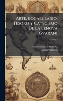 Arte, Bocabulario, Tesoro Y Catecismo De La Lengva Gvarani (Spanish Edition) 1023807750 Book Cover