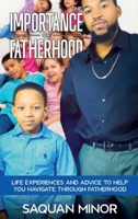 The Importance Of Fatherhood: Life Experiences and Advice to Help You Navigate Through Fatherhood 9655788520 Book Cover