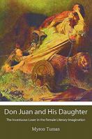 Don Juan and His Daughter: The Incestuous Lover in the Female Literary Imagination 1439250871 Book Cover