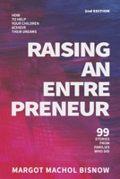 Raising an Entrepreneur: How to Help Your Children Achieve Their Dreams - 99 Stories from Families Who Did 1098377745 Book Cover