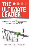 The Ultimate Leader: Learning, Leading and Leaving a Legacy of Hope 9768271310 Book Cover