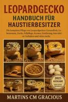 Leopardgecko HANDBUCH FÜR HAUSTIERBESITZER: Die komplette Pflege von Leopardgeckos : Gesundheit, Lebensraum, Zucht, Fellpflege, Kosten, Ernährung, Interaktion, Verhalten und vieles mehr. B0G2KT3B6N Book Cover