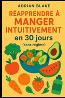 Réapprendre à manger intuitivement en 30 jours (sans régime) (French Edition) B0FQHYS8J6 Book Cover
