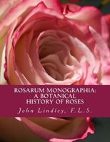 Rosarum Monographia: A Botanical History of Roses 1724965263 Book Cover
