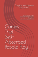 Games That Self Absorbed People Play: Empowering Yourself In Relationships With Narcissistic, Borderline. Histrionic or Antisocial/Sociopathic Partners (Evolution Directed Therapy) 1707294771 Book Cover