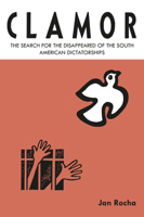 Clamor: The Search for the Disappeared of the South American Dictatorships 1909014923 Book Cover