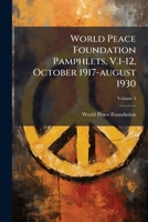 World Peace Foundation Pamphlets, V.1-12, October 1917-august 1930, Volume 4 1248382102 Book Cover
