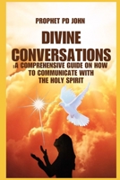 Divine Conversations: A Comprehensive Guide on How to Communicate with the Holy Spirit B0CLVQWM1P Book Cover