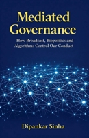 Mediated Governance Then and Now: How Broadcast, Biopolitics and Algorithms Control Our Conduct B0GTW6YP3G Book Cover
