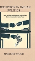 Corruption in Indian Politics: How Political Manipulation Undermines Democracy and the Rule of Law B0DJ5NXSBW Book Cover