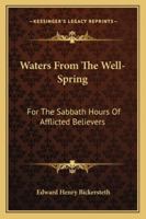 Waters From The Well-Spring: For The Sabbath Hours Of Afflicted Believers 1428615261 Book Cover