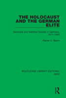 The Holocaust and the German Elite: Genocide and National Suicide in Germany, 1871-1945 1032108290 Book Cover