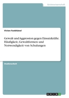 Gewalt und Aggression gegen Einsatzkräfte. Häufigkeit, Gewaltformen und Notwendigkeit von Schulungen (German Edition) 3346073548 Book Cover