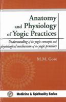 Anatomy and Physiology of Yogic Practices: Understanding of the Yogic Concepts and Physiological Mechanism of the Yogic Practices 8178223910 Book Cover