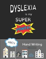 Dyslexia Is My Super Power: Handwriting: 8.5 x 11" , 130 pg - Printing & Cursive Practice Workbook with Dashed Lined Sheets for Kids, Teens & Adults 1796850543 Book Cover