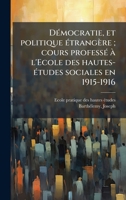 DÃ(c)mocratie, et politique Ã(c)trangère; cours professÃ(c) Ã l'Ecole des hautes-Ã(c)tudes sociales en 1915-1916 (French Edition) 102418322X Book Cover
