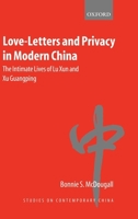 Love-Letters and Privacy in Modern China: The Intimate Lives of Lu Xun and Xu Guangping 0199256799 Book Cover