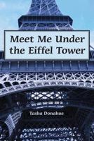 Meet Me Under the Eiffel Tower 1477577343 Book Cover