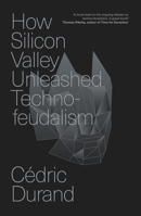 How Silicon Valley Unleashed Techno-feudalism: The Making of the Digital Economy 180429439X Book Cover