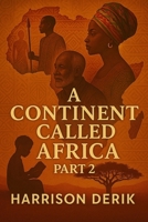 A Continent Called Africa (Part 2) B0FJMPHFYK Book Cover