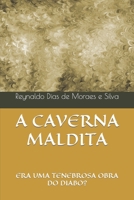 A CAVERNA MALDITA: ERA UMA TENEBROSA OBRA DO DIABO? B0B7HKDYH7 Book Cover