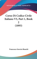 Corso Di Codice Civile Italiano V5, Part 1, Book 2 (1893) 1160883602 Book Cover