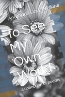 To See My Own World: a collection of poems B0CPG46TWY Book Cover