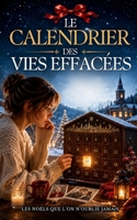 LE CALENDRIER DES VIES EFFACÉES: Un roman de Noël adulte bouleversant, entre mystère, amour perdu et souvenirs interdits (LES NOËLS QUE L’ON N’OUBLIE JAMAIS) (French Edition) B0H699PD35 Book Cover