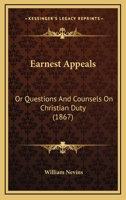 Earnest Appeals: Or Questions And Counsels On Christian Duty 1377616576 Book Cover